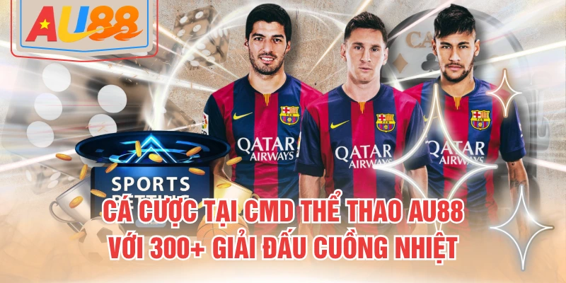 CMD368 là nhà cung cấp nổi tiếng tại sảnh thể thao AU88