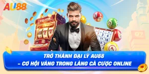 Đại Lý AU88 – Cơ Hội Hợp Tác Hoa Hồng Cao 2025