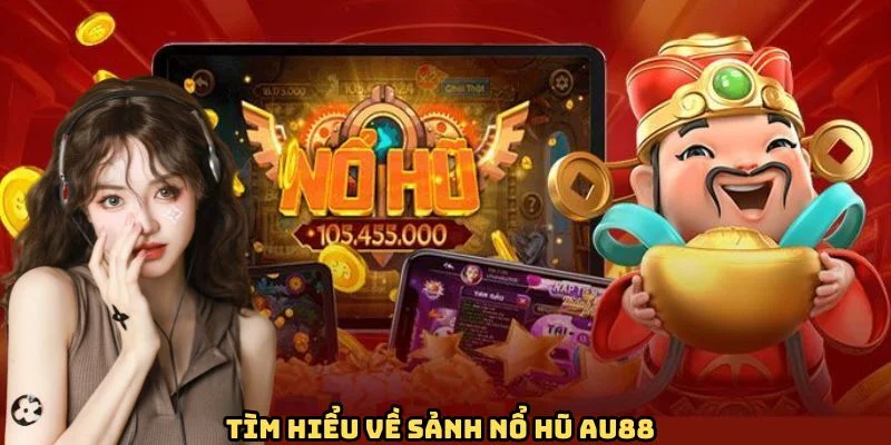 Sảnh nổ hũ AU88 luôn đảm bảo minh bạch