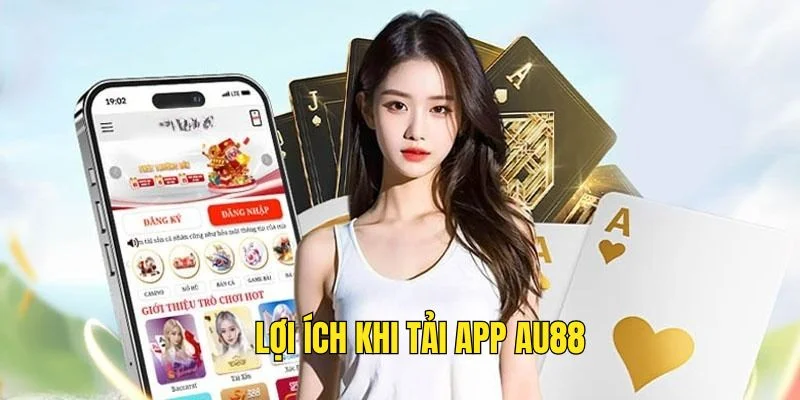 Lợi ích khi tải app AU88