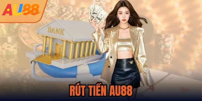 Rút tiền AU88 – Hướng Dẫn Rút Nhanh Chỉ 1 Phút Mới Nhất 2025